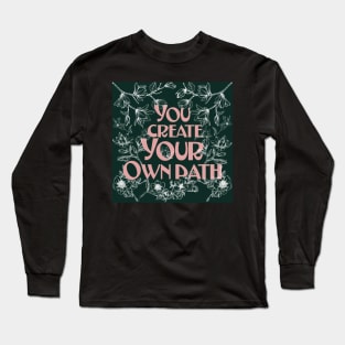 You Create your Own Path. Long Sleeve T-Shirt